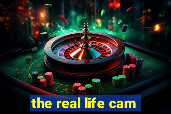 the real life cam